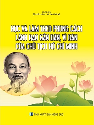 Học và làm theo phong cách lãnh đạo gần dân, vì dân của Chủ tịch Hồ Chí Minh