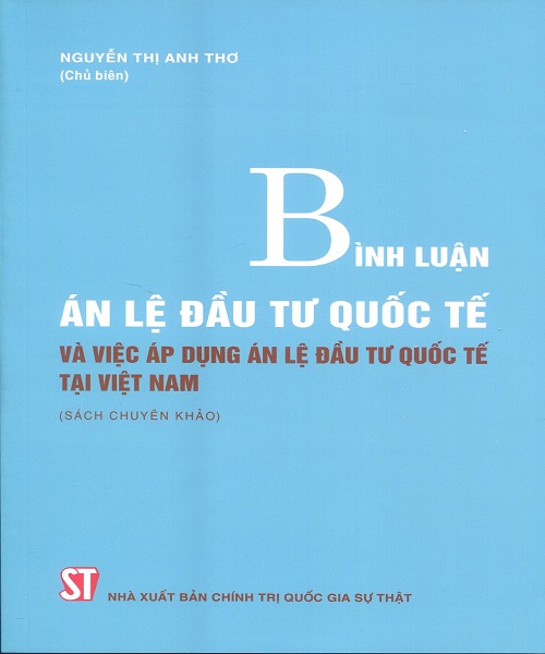 Sách Bình luận án lệ đầu tư quốc tế và việc áp dụng án lệ đầu tư quốc tế tại Việt Nam