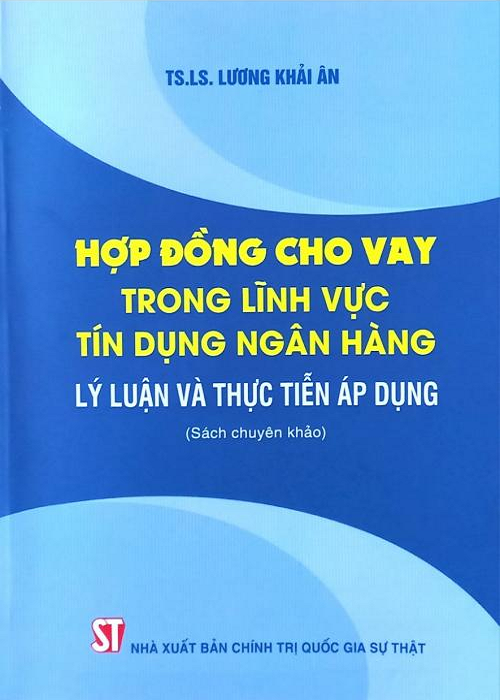 Sách Hợp Đồng Cho Vay Trong Lĩnh Vực Tín Dụng Ngân Hàng - Lý Luận Và Thực Tiễn Áp Dụng